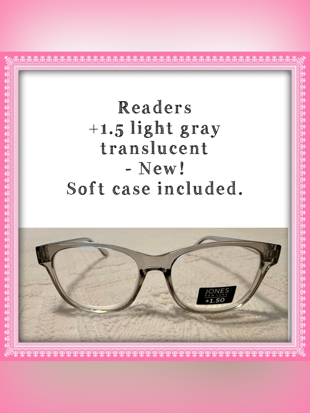 Reading eye glasses +1.5 light gray translucent. NEW! Soft Case included. Jones